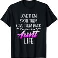 Aunt Life - Love Them Spoil Them Give Them Back Funny T-Shirt - Walmart.com