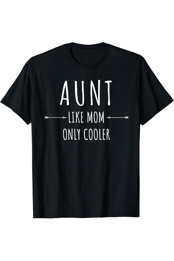 Aunt Like Mom Only Cooler - Funny T Shirt for Aunts
