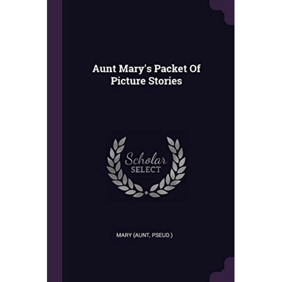 Aunt Marys Packet Of Picture Stories Paperback 1378398416 9781378398418 Mary aunt pseud.