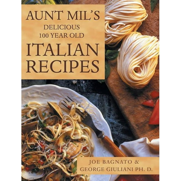 Aunt Mil's Delicious 100 Year Old Italian Recipes (Hardcover)