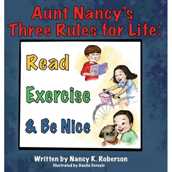 Aunt Nancy's Three Rules for Life: Read, Exercise, and Be Nice, (Hardcover)