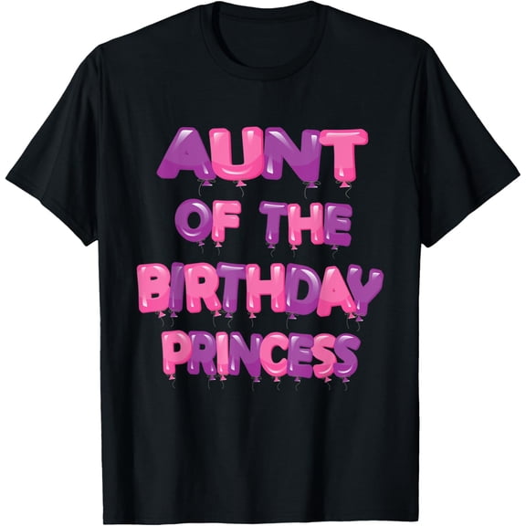 Aunt Of The Birthday Princess Girl Balloon Party T-Shirt men and women can wear, black, white, gifts
