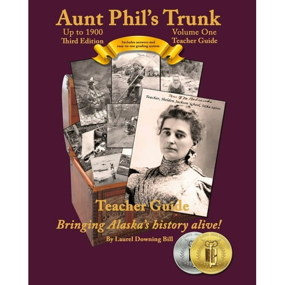 Aunt Phil's Trunk Volume One Teacher Guide Third Edition: Curriculum That Brings Alaska's History Alive!