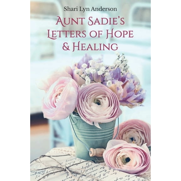 Aunt Sadie's Letters of Hope & Healing, (Paperback)