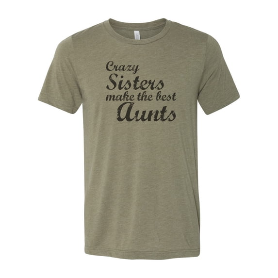 "Aunt Shirt, Crazy Sisters Make The Best Aunts, Aunt Baby Announcement, Aunt Baby Reveal, Auntie Tee, Sublimation T, Soft Bella Canvas, Aunt, Heather Olive, XL"