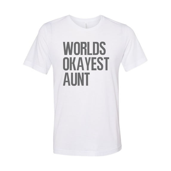 "Aunt Shirt, Worlds Okayest Aunt, Auntie Shirt, Sublimation T, Sisterhood, Aunt T, Humor, Funny Tees, Shirts With Sayings, Sister Birthday, White, SMALL"