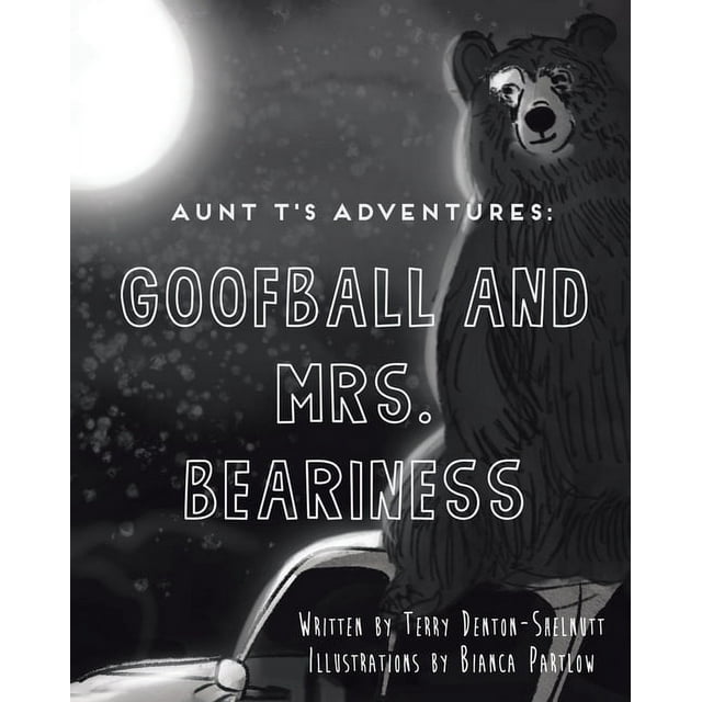 Aunt T's Adventures: Goofball and Mrs. Beariness, (Paperback)