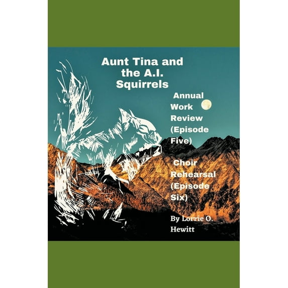 Aunt Tina and the A.I. Squirrels Book Th Aunt Tina and the A.I. Squirrels Annual Work Review (Episode Five) Choir Rehearsal (Episode Six), (Paperback)