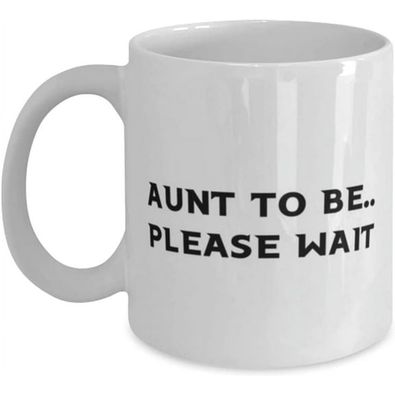 Aunt To Be. Please Wait 11 oz Mug, Aunt Present From Niece, Inappropriate Cup For