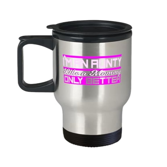 Aunt Travel Mug, I'M An Aunty Like A Mommy Only Better, Family Gift, Birthday 14oz Portable Cup