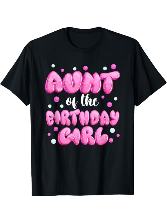 Aunt of the Birthday Girl Shirt Bubble Gum Mom Auntie T-Shirt men and women can wear, black, white, gifts