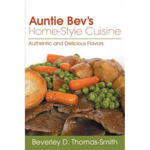 Auntie Bev's Home-Style Cuisine: Authentic and Delicious Flavors, (Hardcover)