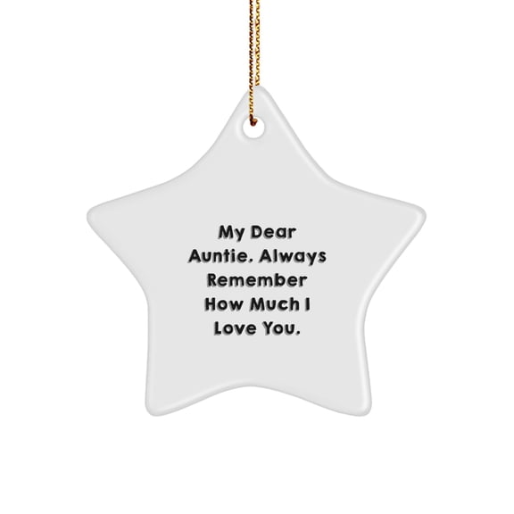 Auntie Gifts from Men - My Dear Auntie. Always Remember How Much I Love You. - White Star Ornament for Christmas