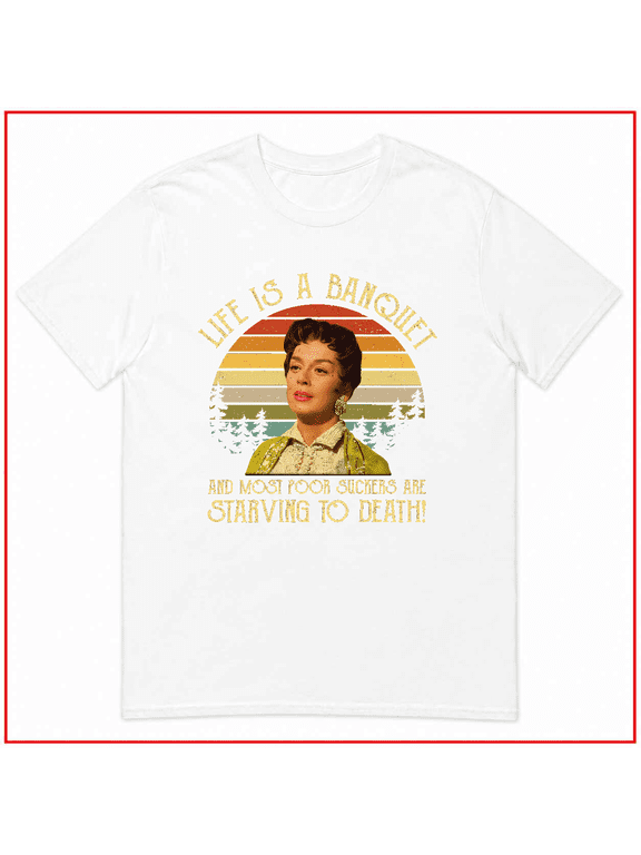 Auntie Mame Life Is A Banquet Funny Classic Movie Quote Art Unisex T Shirt V16358 Size S- 5XL