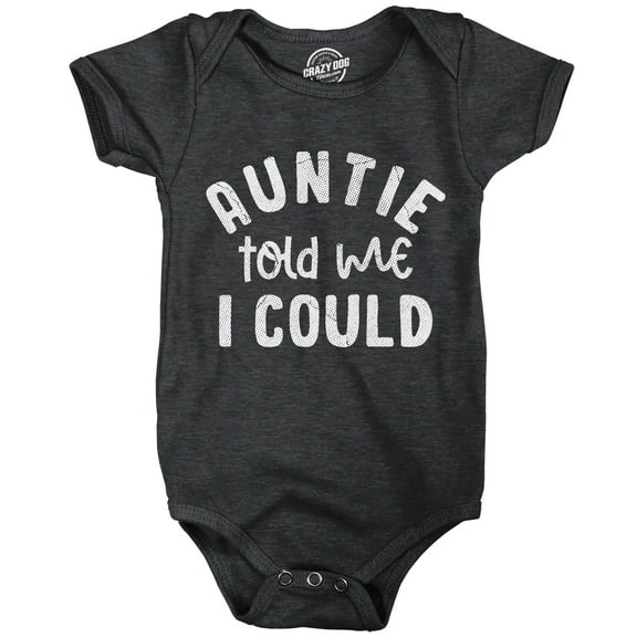 Auntie Told Me I Could Baby Bodysuit Funny Sarcastic Graphic Novelty Jumper for Infants