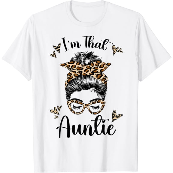 Auntie Tshirts For Women I'm That Auntie Messy Bun Aunt T-Shirt