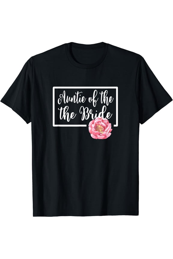 Auntie of the Bride Aunt Wedding Day Bachelorette Floral T-Shirt