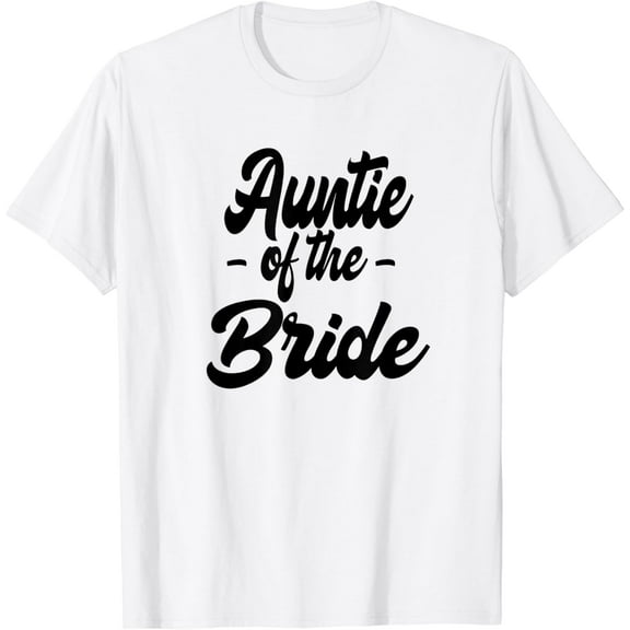 Auntie of the Bride - Aunt of the Bride - Auntie T-Shirt