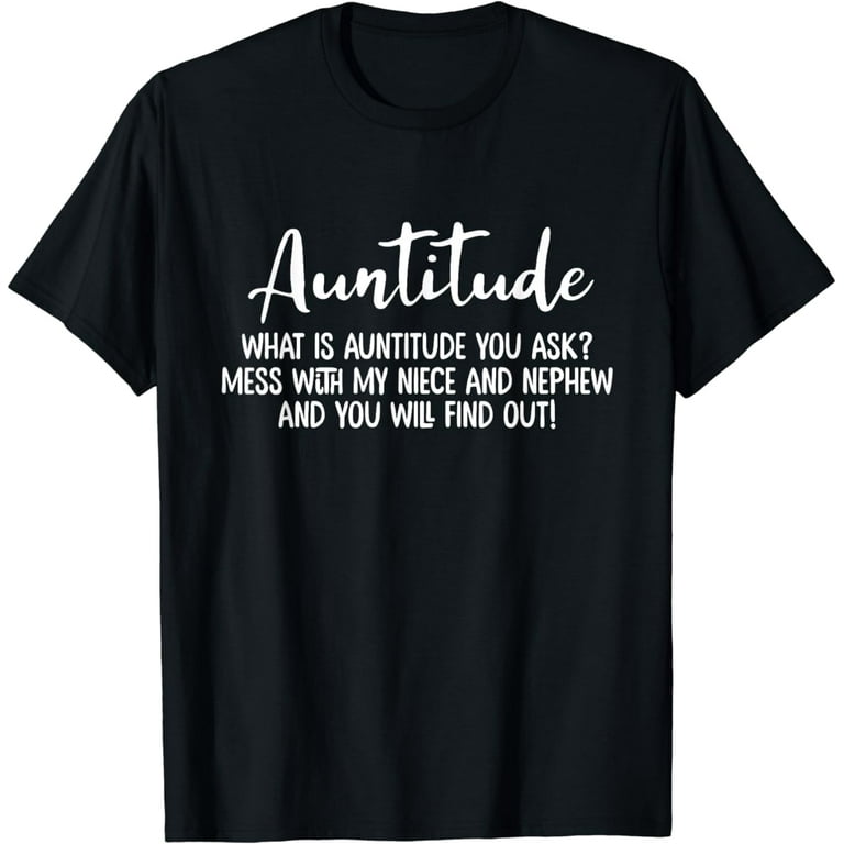 Auntitude What Is Auntitude You Ask? T-Shirt Auntitude What Is Auntitude You Ask? T-Shirt