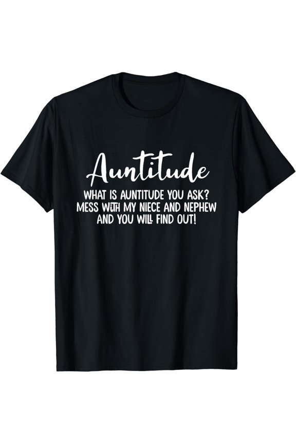 Auntitude What Is Auntitude You Ask? | Aunt Birthday Gift T-Shirt