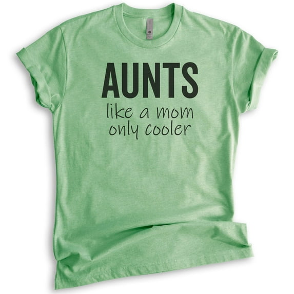 Aunts Like A Mom Only Cooler Shirt, Unisex Women's Shirt, Aunt Shirt, Auntie Shirt, Clever Aunt Shirt, Heather Apple Green, Medium