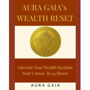 Aura Gaias Wealth Reset Liberate your wealth Reclaim Your Crown In 24 Hours, Paperback
