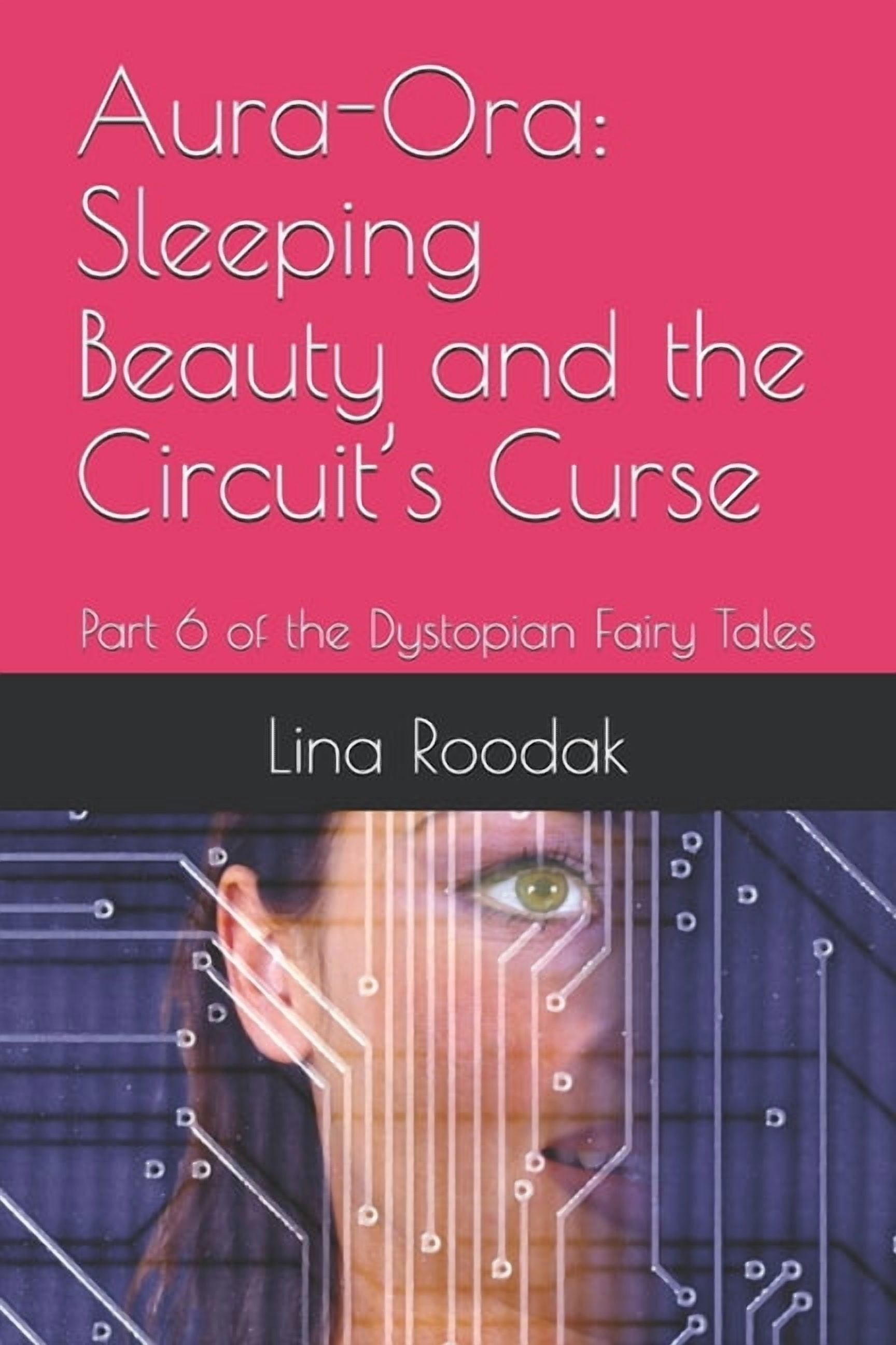 Aura-Ora: Sleeping Beauty and the Circuit's Curse: Part 6 of the Dystopian Fairy Tales, (Paperback)