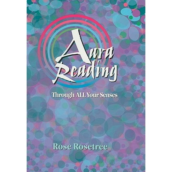 Pre-Owned Aura Reading Through All Your Senses: Celestial Perception Made Practical (Energy READING Skills for the Age of Awakening) (Paperback) 0965114546 9780965114547