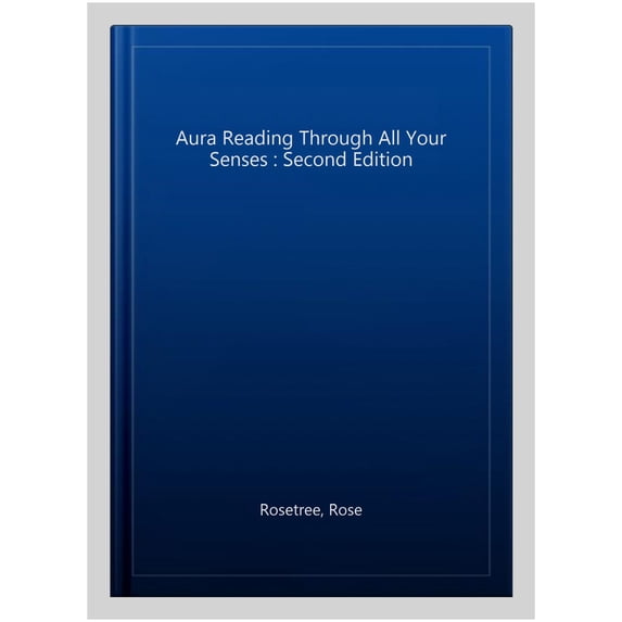 Aura Reading Through All Your Senses: Celestial Perception Made Practical (Paperback)
