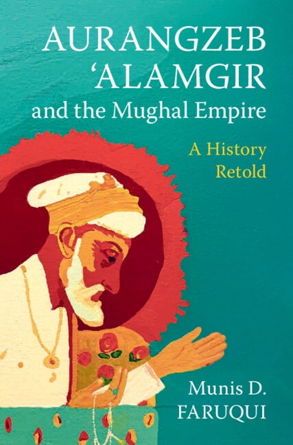 Aurangzeb 'Alamgir and the Mughal Empire: A History Retold, (Hardcover)