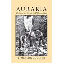 Auraria: The Story of a Georgia Gold Mining Town, (Paperback)