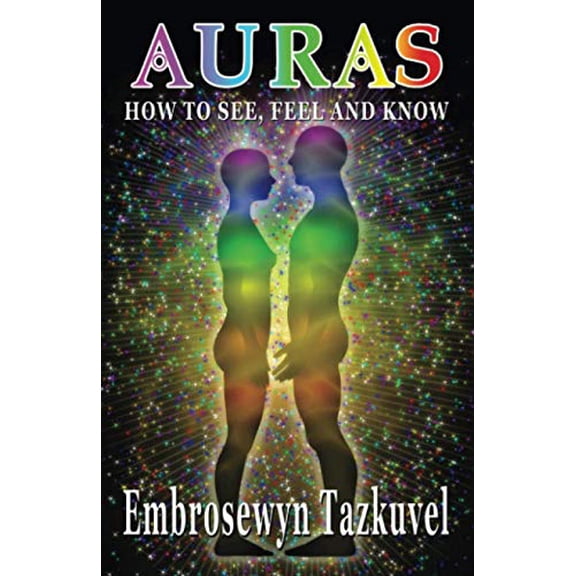 Pre-Owned Auras: How to See, Feel & Know: (Full Color ed.) (Paperback) 1482754401 9781482754407