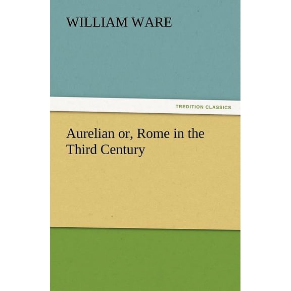 Aurelian Or, Rome in the Third Century (Paperback)