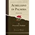thumbnail image 1 of Aureliano in Palmira: Dramma Serio (Classic Reprint) (Italian Edition), 1 of 1