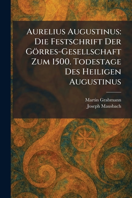 Aurelius Augustinus: Die Festschrift Der GÃ¶rres-Gesellschaft Zum 1500. Todestage Des Heiligen Augustinus, (Paperback)