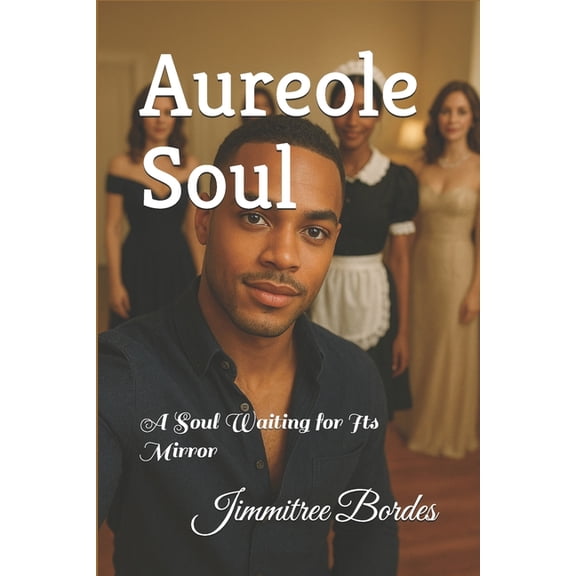 Aureole Soul: A Soul Waiting for Its Mirror, (Paperback)