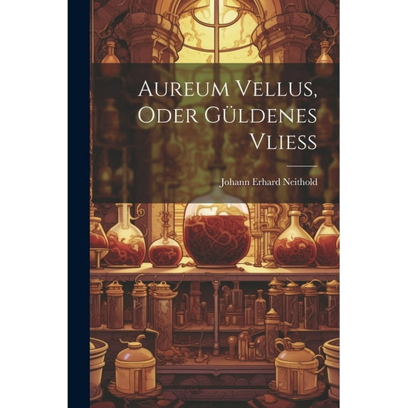 Aureum Vellus, Oder Güldenes Vließ, (Paperback)