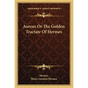 Aureus Or The Golden Tractate Of Hermes Paperback