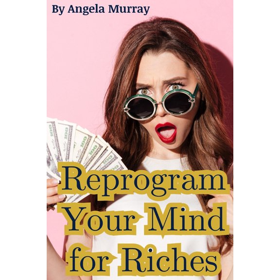 Aurilah Books Reprogram Your Mind For Riches: Subconscious Wealth Programming, Money Mindset Rewiring & Financial Psychology for Lasti, (Paperback)