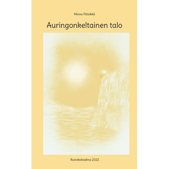 Auringonkeltainen talo: Runokokoelma 2022, (Paperback)