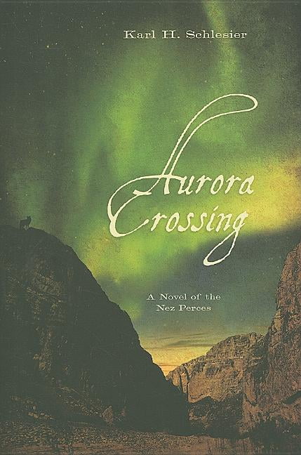 Aurora Crossing: A Novel of the Nez Perces, (Hardcover)