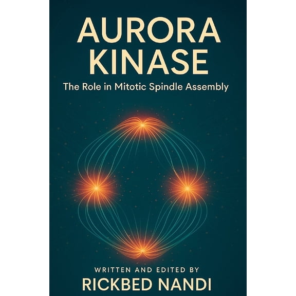 Mitosis: The 100 Readings Aurora Kinase: The Role in Mitotic Spindle Assembly, (Paperback)