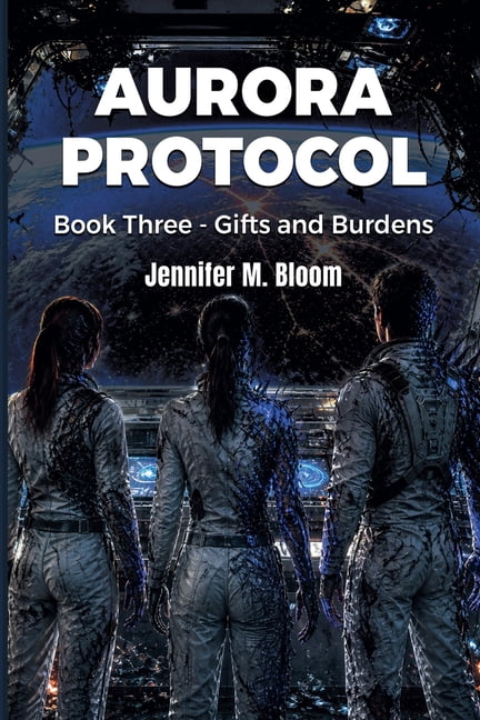 Aurora Protocol Aurora Protocol: Book Three - Gifts and Burdens, Book 3, (Paperback)