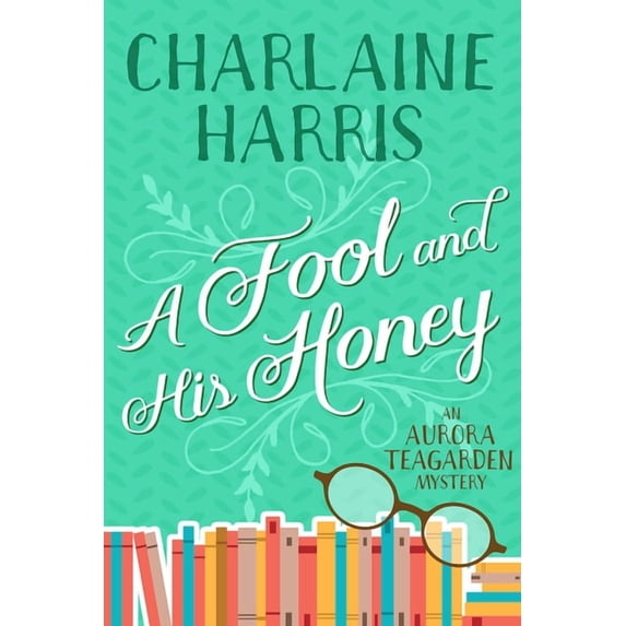 Aurora Teagarden A Fool and His Honey: An Aurora Teagarden Mystery, (Paperback)