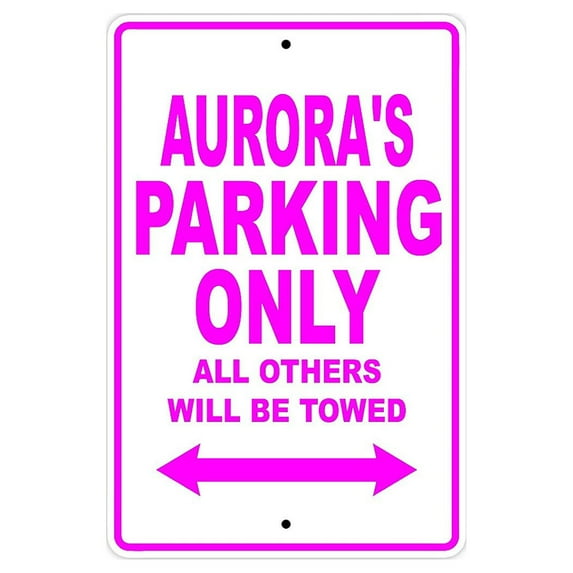 Aurora's Parking Only All Others Will Be Towed Name Gift Novelty Metal Aluminum 12"x18" Sign