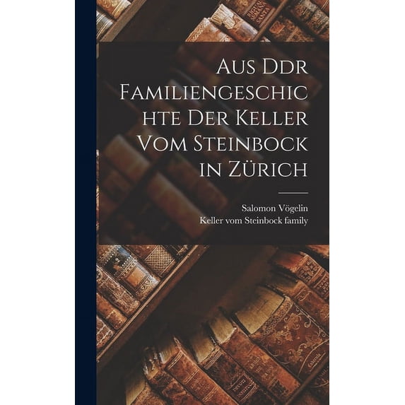 Aus Ddr Familiengeschichte der Keller vom Steinbock in Zürich (Hardcover)
