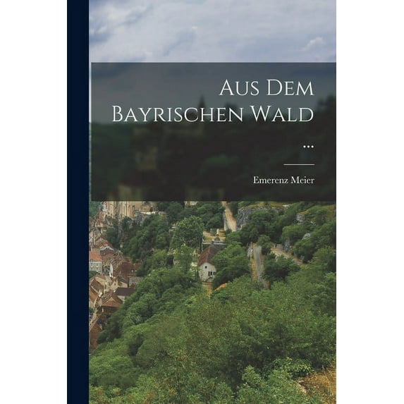 Aus Dem Bayrischen Wald ... (Paperback)