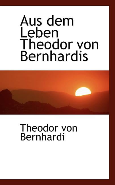 Aus Dem Leben Theodor Von Bernhardis Paperback