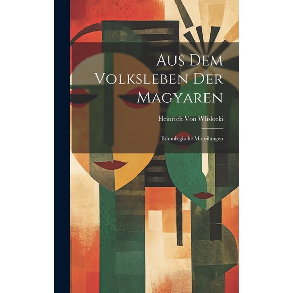 Aus Dem Volksleben Der Magyaren: Ethnologische Mitteilungen (Hardcover)