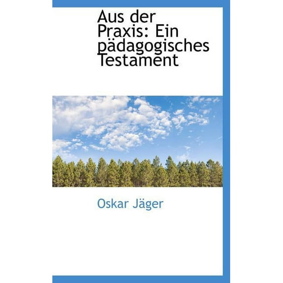 Aus Der Praxis: Ein P Dagogisches Testament (Hardcover)